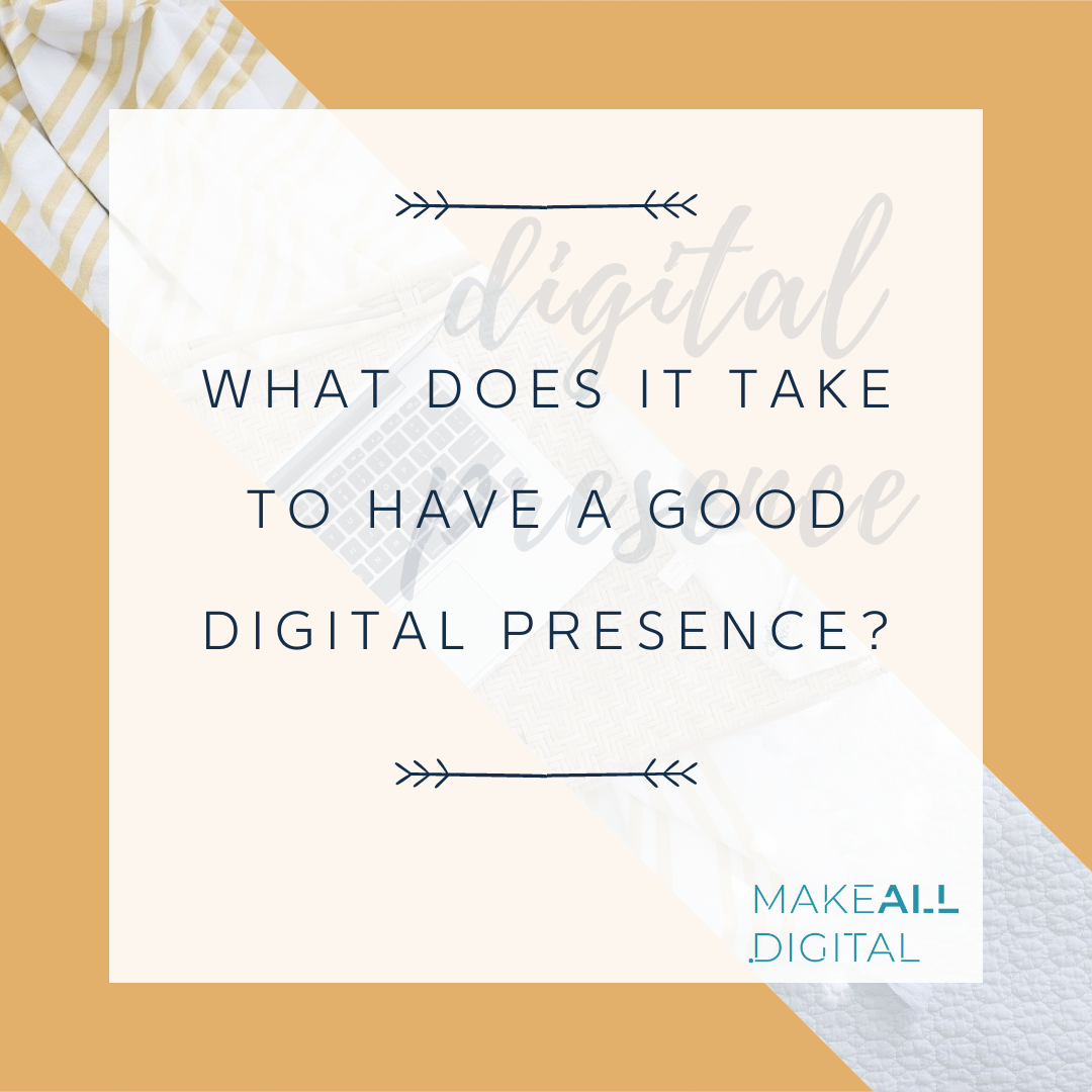 What does it take to have a good digital presence